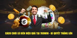 Cách chơi lô xiên hiệu quả tại nhà cái 789Win