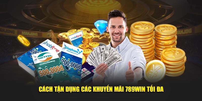 Cách tận dụng các ưu đãi tại 789Win tối đa