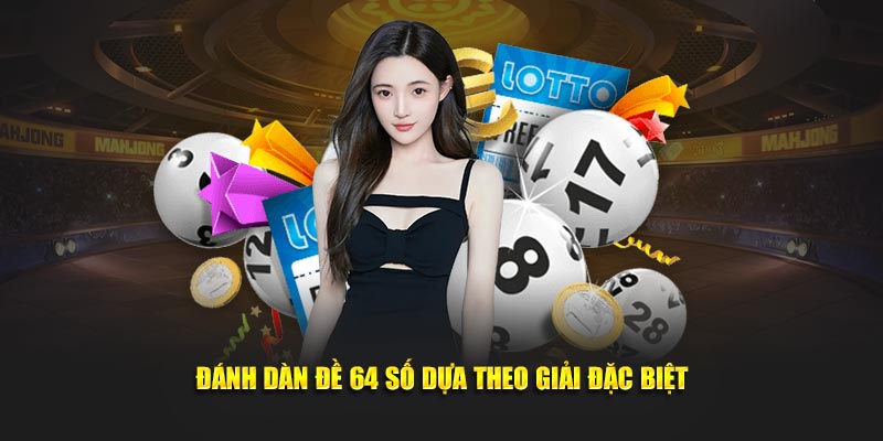 Đánh dàn đề 64 số dựa theo giải đặc biệt