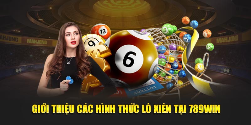 Giới thiệu các hình thức lô xiên tại 789WIN