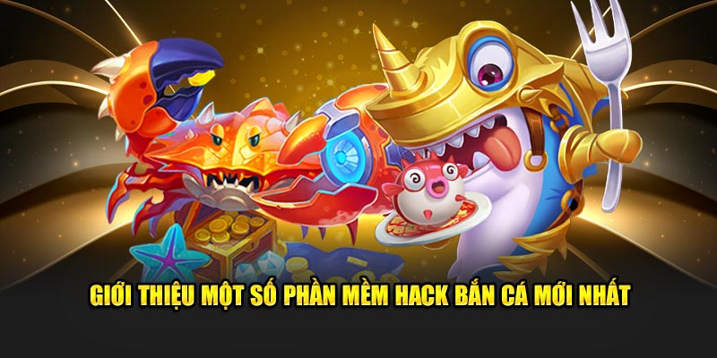 Giới thiệu một số phần mềm hack bắn cá mới nhất