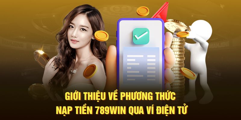 Giới thiệu về nạp tiền 789Win qua ví điện tử