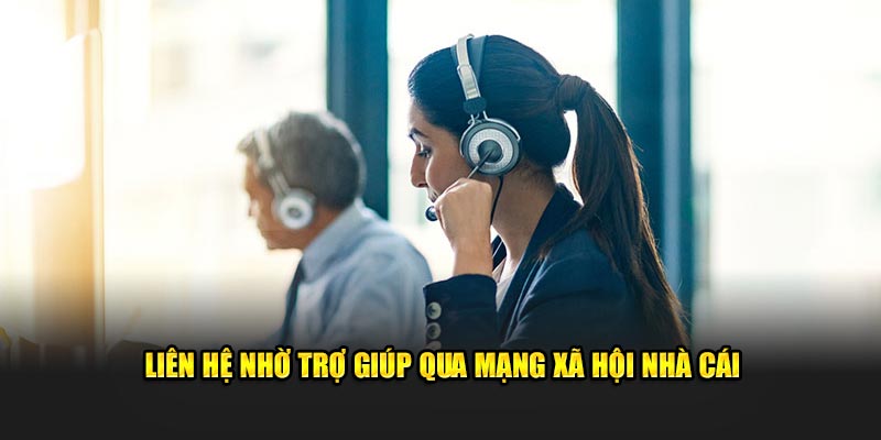 Liên hệ nhờ trợ giúp qua mạng xã hội nhà cái