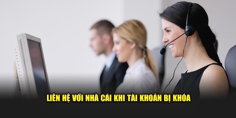 Liên hệ với nhà cái khi tài khoản bị khóa