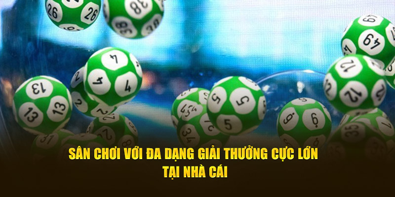 Sân chơi với đa dạng giải thưởng cực lớn tại nhà cái