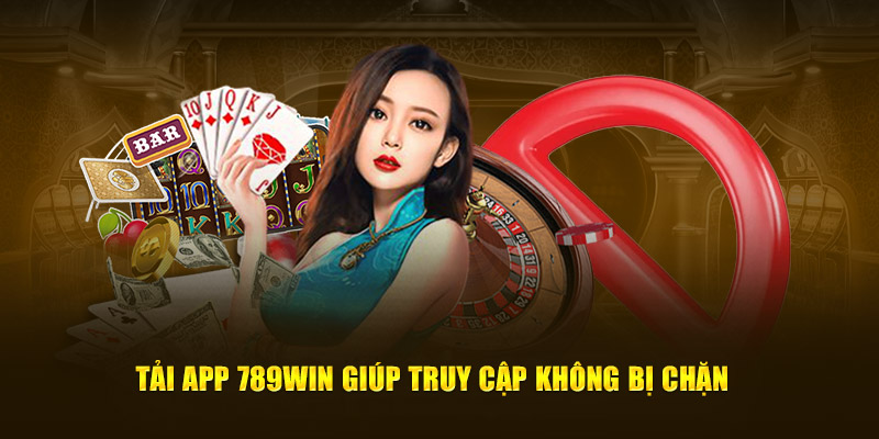 Tải app 789win là biện pháp khắc phục lỗi bị chặn nhanh nhất