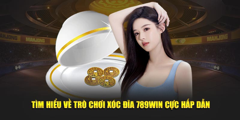 Tìm hiểu về trò chơi Xóc Đĩa 789WIN cực hấp dẫn