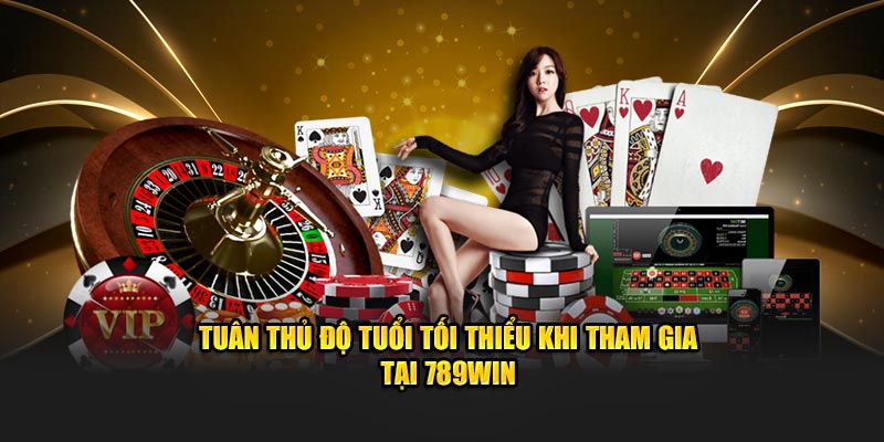 Tuân thủ chính sách độ tuổi khi tham gia cược tại 789Win