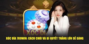 Xóc đĩa 789Win Cách chơi và bí quyết thắng lớn